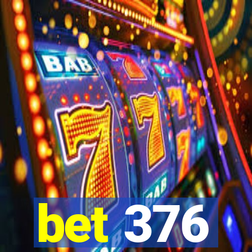 bet 376